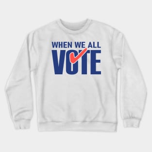 When We All Vote Crewneck Sweatshirt